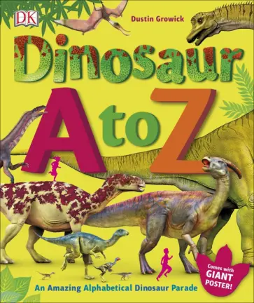 Dustin Growick - Dinosaur A to Z. An Amazing Alphabetical Dinosaur Parade обложка книги