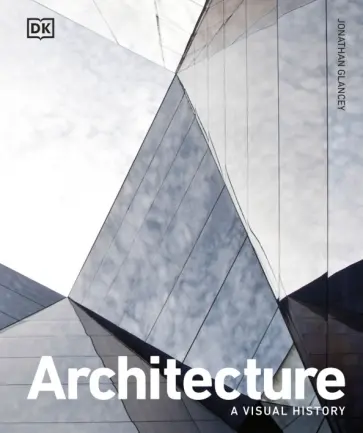 Jonathan Glancey - Architecture. A Visual History обложка книги