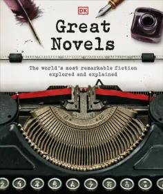 Great Novels. The World's Most Remarkable Fiction Explored and Explained Great Novels. The World's Most Remarkable Fiction Explored and Explained обложка книги