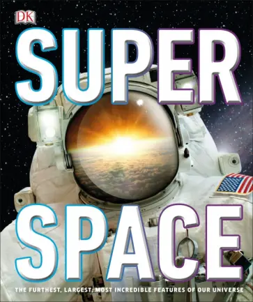 Clive Gifford - Super Space. The Furthest, Largest, Most Incredible Features Of Our Universe Clive Gifford - Super Space. The Furthest, Largest, Most Incredible Features Of Our Universe обложка книги
