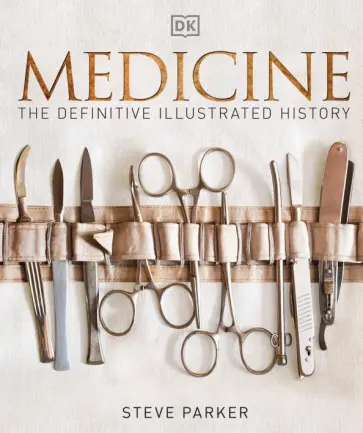 Steve Parker - Medicine. The Definitive Illustrated History обложка книги