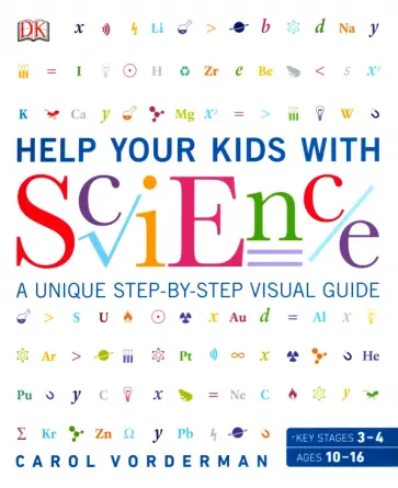 Carol Vorderman - Help Your Kids with Science. A Unique Step-by-Step Visual Guide, Revision and Reference Carol Vorderman - Help Your Kids with Science. A Unique Step-by-Step Visual Guide, Revision and Reference обложка книги