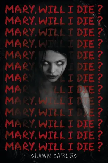 Shawn Sarles - Mary, Will I Die? обложка книги