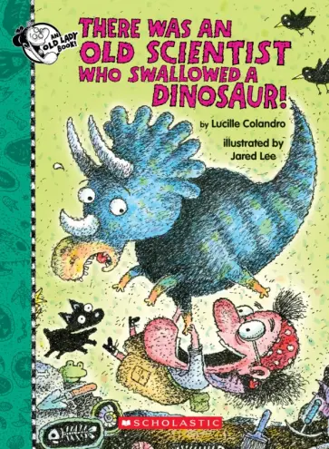 Lucille Colandro - There Was an Old Scientist Who Swallowed a Dinosaur! обложка книги