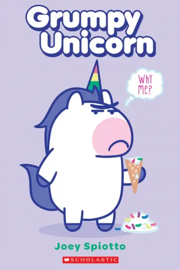 Joey Spiotto - Grumpy Unicorn. Why Me? обложка книги