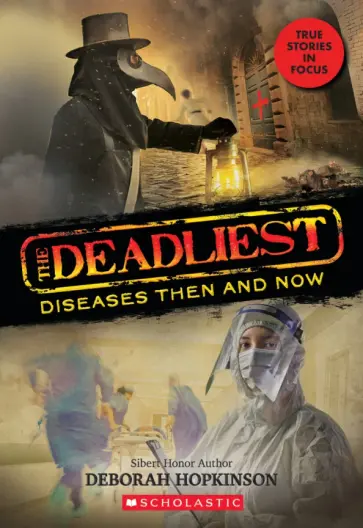 Deborah Hopkinson - The Deadliest Diseases Then and Now Deborah Hopkinson - The Deadliest Diseases Then and Now обложка книги