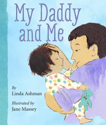 Linda Ashman - My Daddy and Me Linda Ashman - My Daddy and Me обложка книги