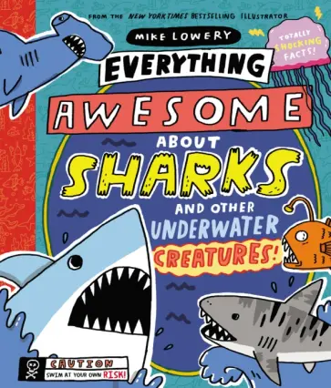 Mike Lowery - Everything Awesome About Sharks and Other Underwater Creatures обложка книги
