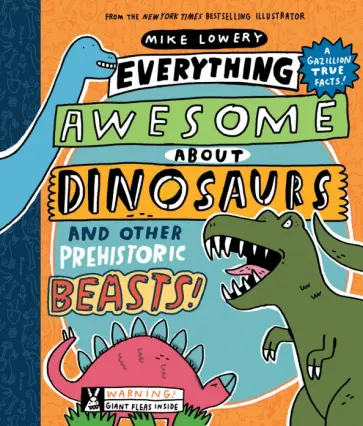 Mike Lowery - Everything Awesome About Dinosaurs and Other Prehistoric Beasts обложка книги