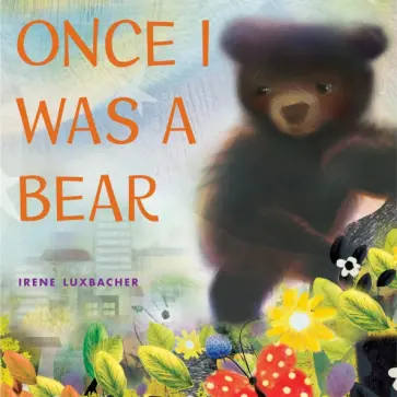 Irene Luxbacher - Once I Was a Bear обложка книги