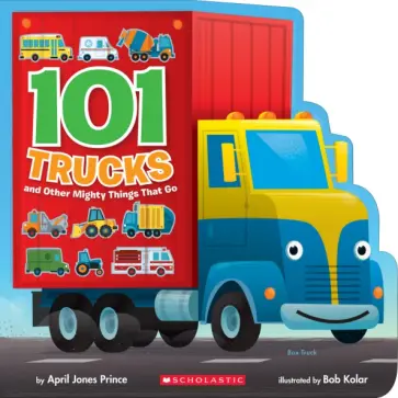 Prince Jones - 101 Trucks and Other Mighty Things That Go Prince Jones - 101 Trucks and Other Mighty Things That Go обложка книги