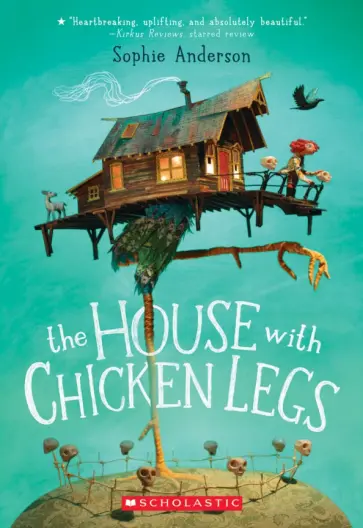 Sophie Anderson - The House With Chicken Legs Sophie Anderson - The House With Chicken Legs обложка книги