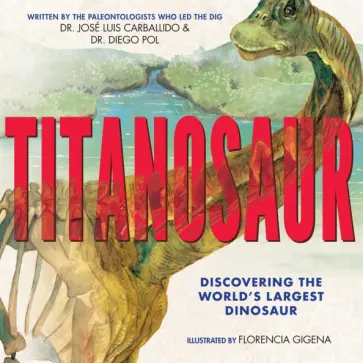 Pol, Carballido - Titanosaur. Discovering the World's Largest Dinosaur обложка книги