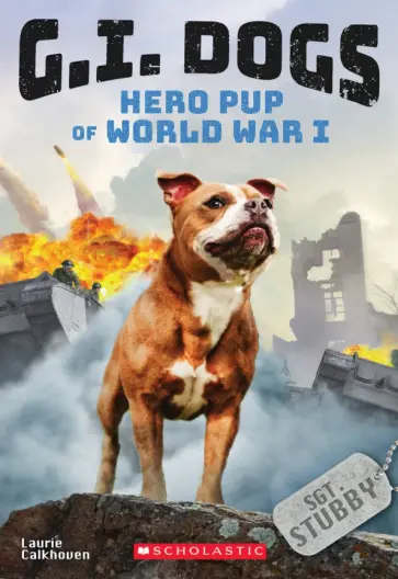 Laurie Calkhoven - Sergeant Stubby. Hero Pup of World War I обложка книги
