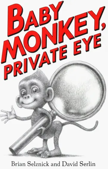Selznick, Serlin - Baby Monkey, Private Eye обложка книги