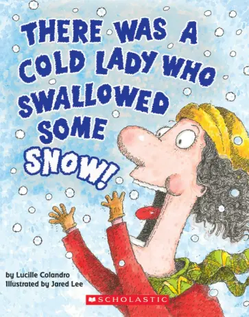 Lucille Colandro - There Was a Cold Lady Who Swallowed Some Snow! обложка книги