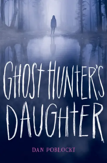 Dan Poblocki - Ghost Hunter's Daughter обложка книги