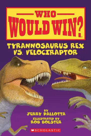 Jerry Pallotta - Who Would Win? Tyrannosaurus Rex vs. Velociraptor обложка книги