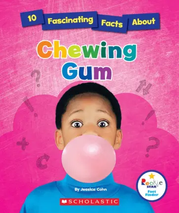 Jessica Cohn - 10 Fascinating Facts About Chewing Gum обложка книги