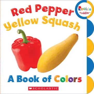 Red Pepper, Yellow Squash. A Book of Colors обложка книги