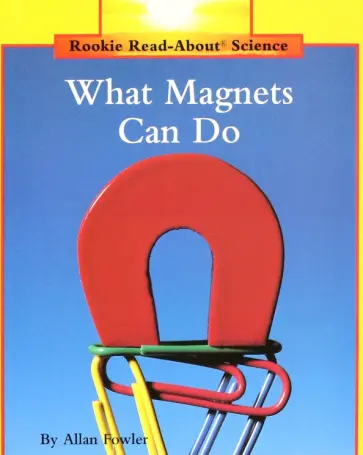 Allan Fowler - What Magnets Can Do обложка книги