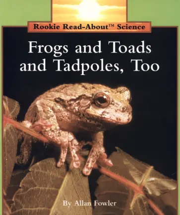 Allan Fowler - Frogs and Toads and Tadpoles, Too обложка книги