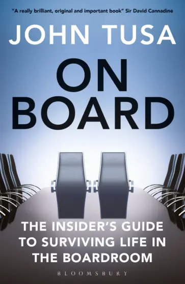 John Tusa - On Board. The Insider's Guide to Surviving Life in the Boardroom John Tusa - On Board. The Insider's Guide to Surviving Life in the Boardroom обложка книги