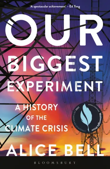 Alice Bell - Our Biggest Experiment. A History of the Climate Crisis обложка книги