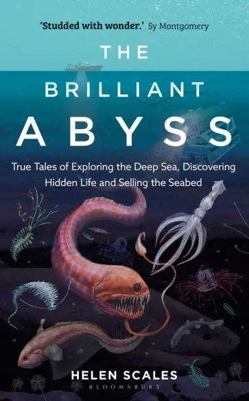 Helen Scales - The Brilliant Abyss. True Tales of Exploring the Deep Sea, Discovering Hidden Life обложка книги