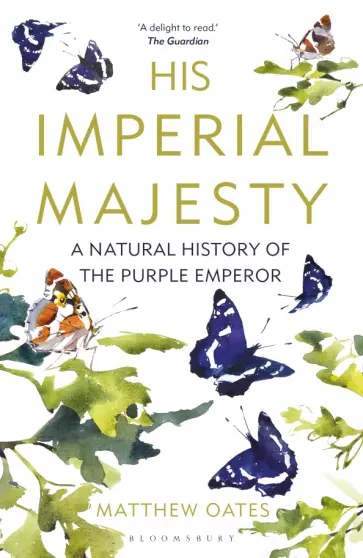 Matthew Oates - His Imperial Majesty. A Natural History of the Purple Emperor обложка книги