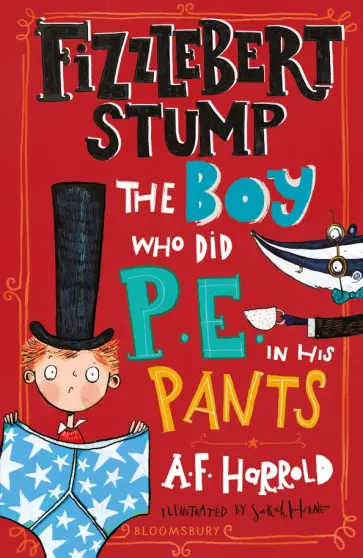 A. Harrold - Fizzlebert Stump. The Boy Who Did P.E. in his Pants A. Harrold - Fizzlebert Stump. The Boy Who Did P.E. in his Pants обложка книги