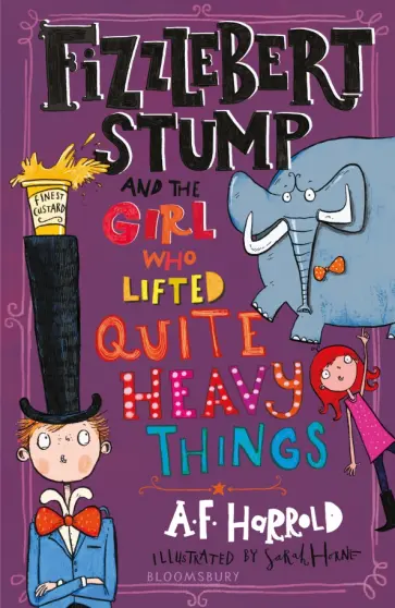 A. Harrold - Fizzlebert Stump and the Girl Who Lifted Quite Heavy Things A. Harrold - Fizzlebert Stump and the Girl Who Lifted Quite Heavy Things обложка книги