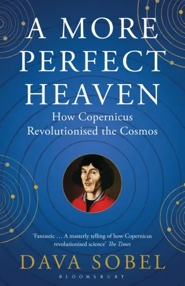 Dava Sobel - A More Perfect Heaven. How Copernicus Revolutionised the Cosmos обложка книги
