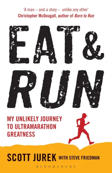 Jurek, Фридман - Eat and Run. My Unlikely Journey to Ultramarathon Greatness обложка книги