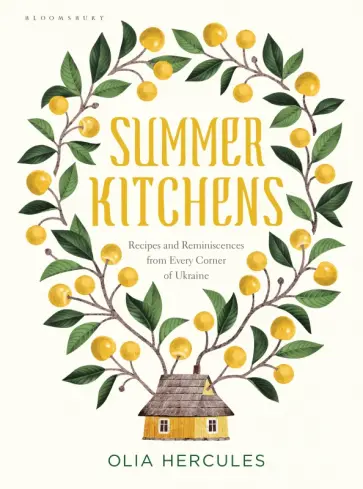 Olia Hercules - Summer Kitchens. Recipes and Reminiscences from Every Corner of Ukraine обложка книги