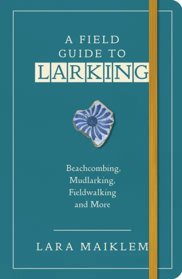Lara Maiklem - A Field Guide to Larking обложка книги