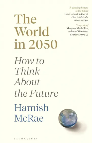 Hamish McRae - The World in 2050. How to Think About the Future обложка книги