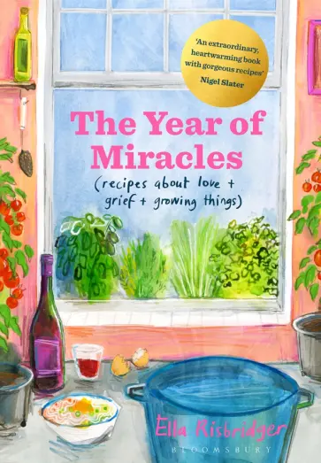 Ella Risbridger - The Year of Miracles. Recipes About Love + Grief + Growing Things обложка книги