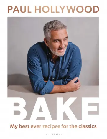 Paul Hollywood - Bake. My Best Ever Recipes for the Classics обложка книги