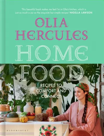 Olia Hercules - Home Food. Recipes to Comfort and Connect обложка книги