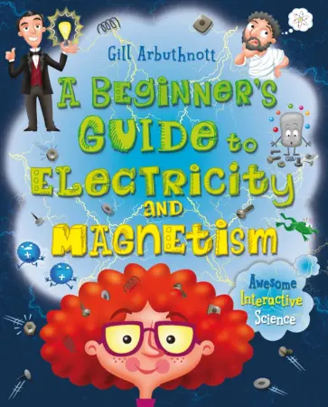 Gill Arbuthnott - A Beginner's Guide to Electricity and Magnetism Gill Arbuthnott - A Beginner's Guide to Electricity and Magnetism обложка книги