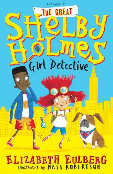Elizabeth Eulberg - The Great Shelby Holmes. Girl Detective Elizabeth Eulberg - The Great Shelby Holmes. Girl Detective обложка книги