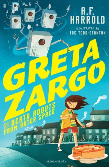 A. Harrold - Greta Zargo and the Death Robots from Outer Space A. Harrold - Greta Zargo and the Death Robots from Outer Space обложка книги