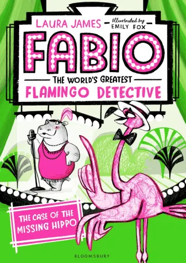 Laura James - Fabio The World's Greatest Flamingo Detective. The Case of the Missing Hippo обложка книги