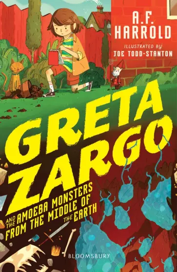 A. Harrold - Greta Zargo and the Amoeba Monsters from the Middle of the Earth A. Harrold - Greta Zargo and the Amoeba Monsters from the Middle of the Earth обложка книги