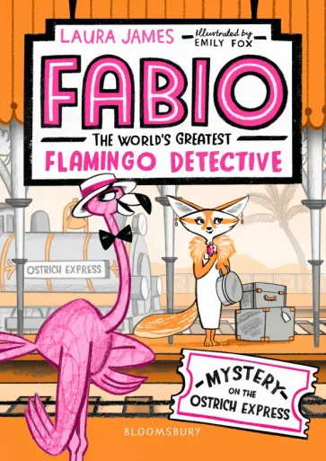 Laura James - Fabio The World's Greatest Flamingo Detective. Mystery on the Ostrich Express обложка книги