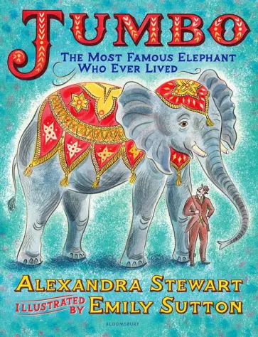Alexandra Stewart - Jumbo. The Most Famous Elephant Who Ever Lived обложка книги