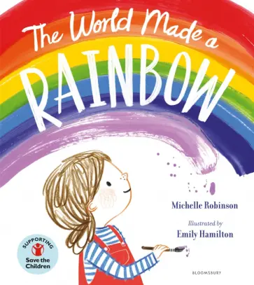 Michelle Robinson - The World Made a Rainbow Michelle Robinson - The World Made a Rainbow обложка книги