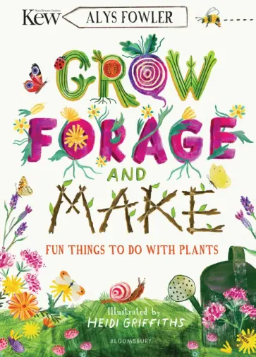 Alys Fowler - Grow, Forage and Make. Fun things to do with plants обложка книги