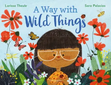 Larissa Theule - A Way with Wild Things обложка книги